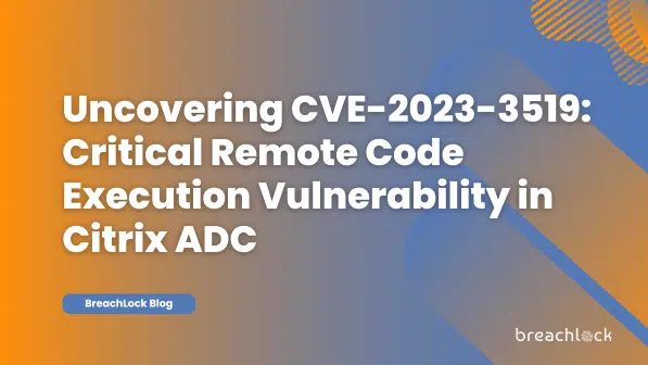 Uncovering CVE-2023-3519: Critical Remote Code Execution Vulnerability in Citrix ADC