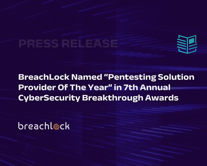 BreachLock Named “Pentesting Solution Provider Of The Year” in 7th Annual CyberSecurity Breakthrough Awards