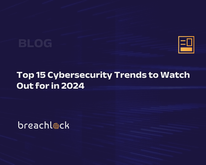 Top 15 Cybersecurity Trends to Watch Out for in 2024