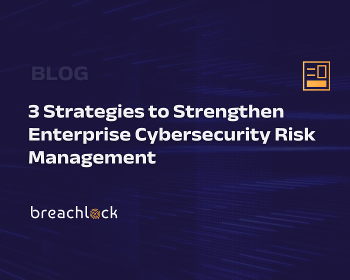 3 Strategies to Strengthen Enterprise Cybersecurity Risk Management
