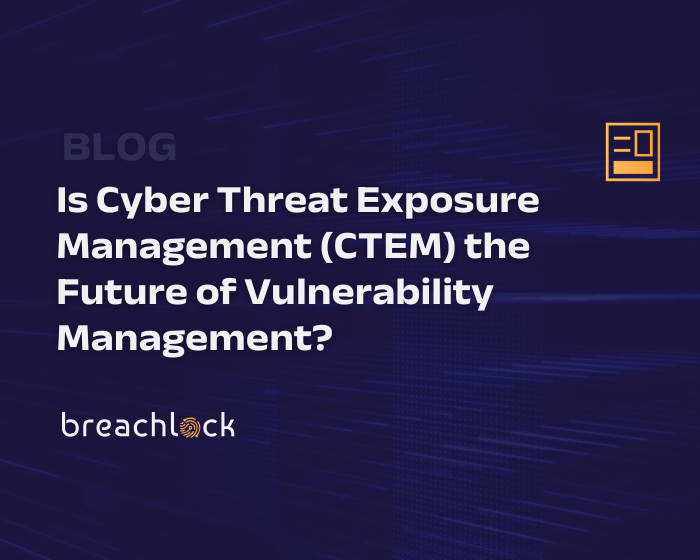 Is Cyber Threat Exposure Management (CTEM) the Future of Vulnerability Management?