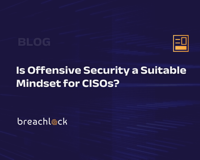 Is Offensive Security a Suitable Mindset for CISOs?