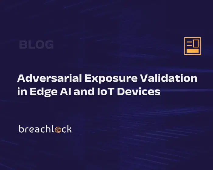 BreachLock Blog Cover Adversarial Exposure Validation in Edge AI and IoT Devices