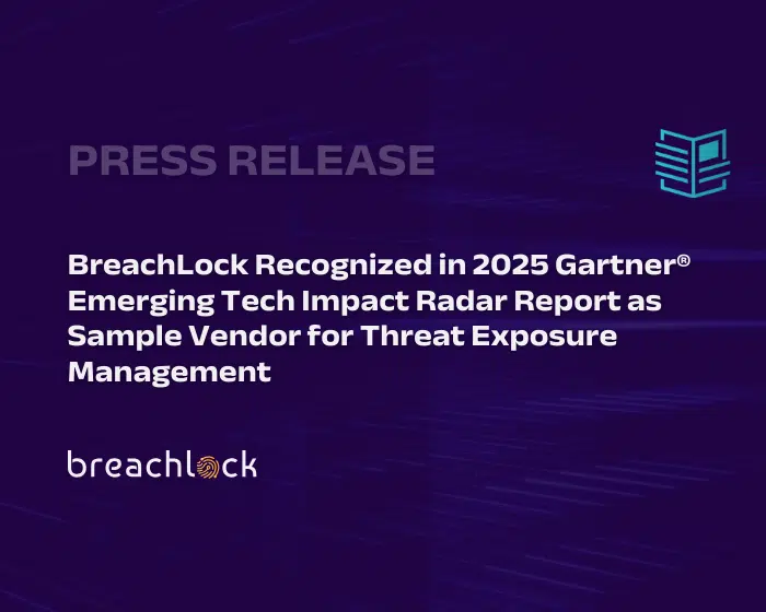 PRESS RELEASE - BreachLock Recognized in 2025 Gartner® Emerging Tech Impact Radar Report as Sample Vendor for Threat Exposure Management