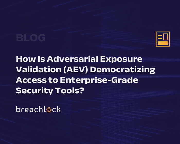 Blog Cover: How Is Adversarial Exposure Validation (AEV) Democratizing Access to Enterprise-Grade Security Tools?