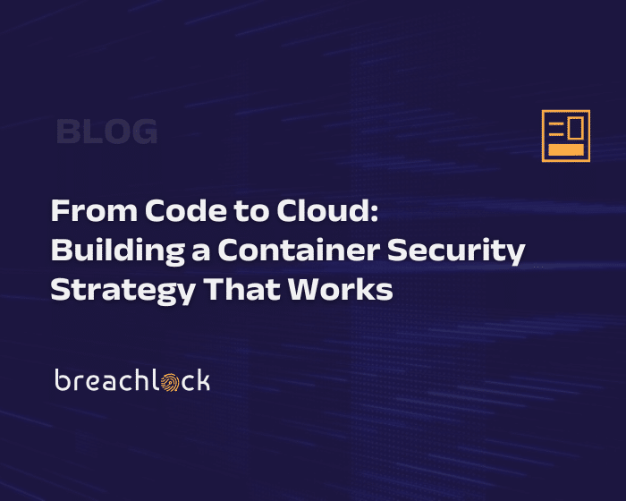 BLOG Cover - From Code to Cloud Building a Container Security Strategy That Works