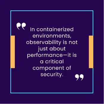 In container environments, observability is not just about performance.