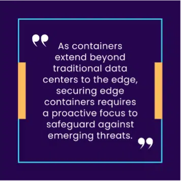 Containers require a proactive focus to safeguard against emerging threats.