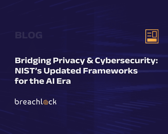 BreachLock Blog Cover - Bridging Privacy & Cybersecurity NIST’s Updated Frameworks for the AI Era