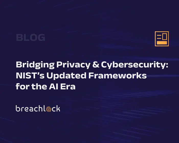 BreachLock Blog Cover - Bridging Privacy & Cybersecurity NIST’s Updated Frameworks for the AI Era