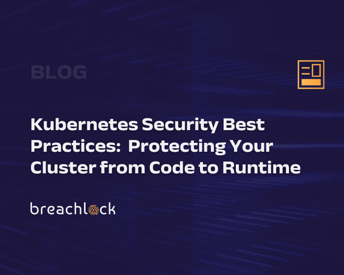 BreachLock Blog Cover Kubernetes Security Best Practices Protecting Your Cluster from Code to Runtime