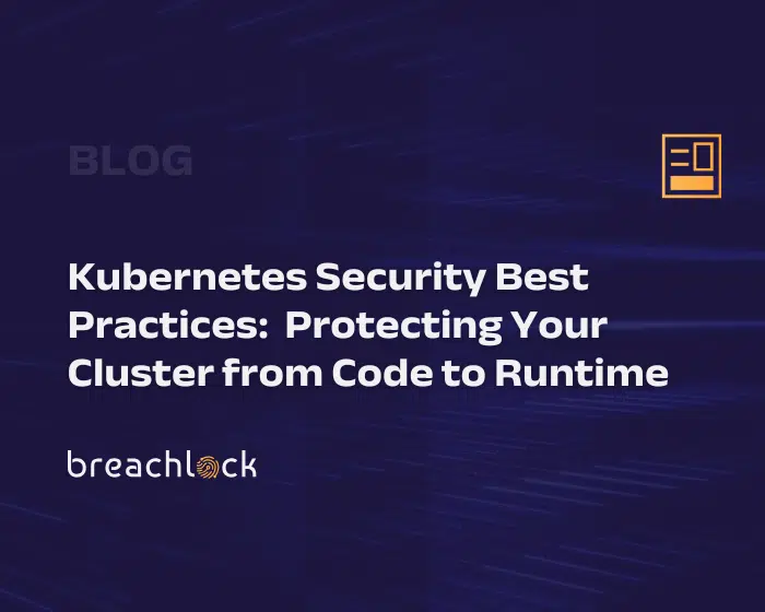 BreachLock Blog Cover Kubernetes Security Best Practices Protecting Your Cluster from Code to Runtime