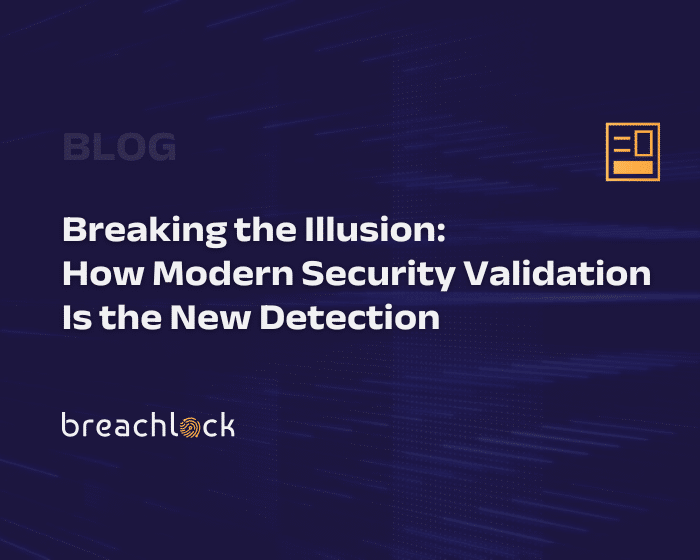 BreachLock Blog Cover - Breaking the Illusion How Modern Security Validation Is the New Detection
