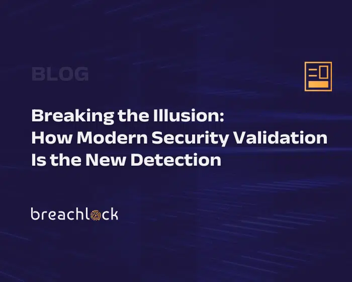 BreachLock Blog Cover - Breaking the Illusion How Modern Security Validation Is the New Detection