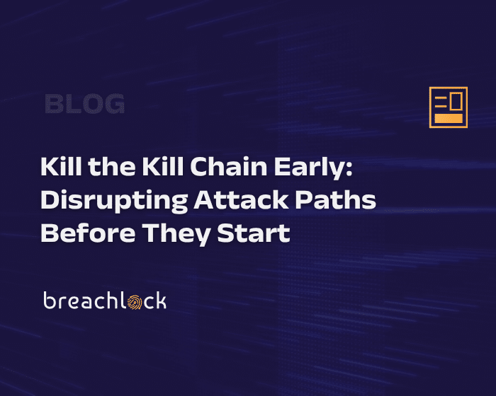 BreachLock Blog Cover - Kill the Kill Chain Early Disrupting Attack Paths Before They Start