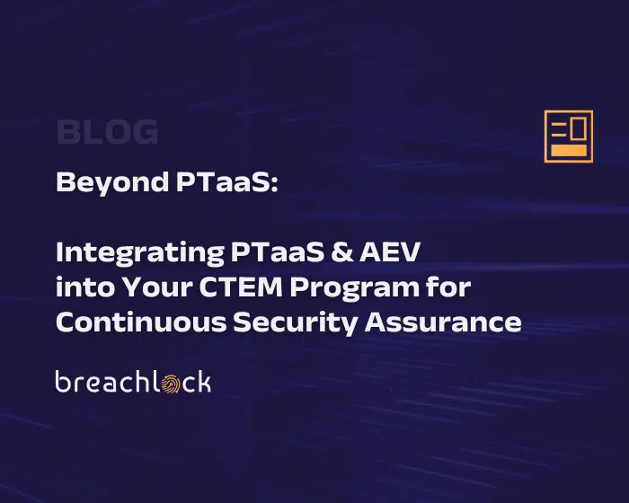 BreachLock Blog Cover - Beyond PTaaS: Integrating PTaaS & AEV into Your CTEM Program for Continuous Security Assurance