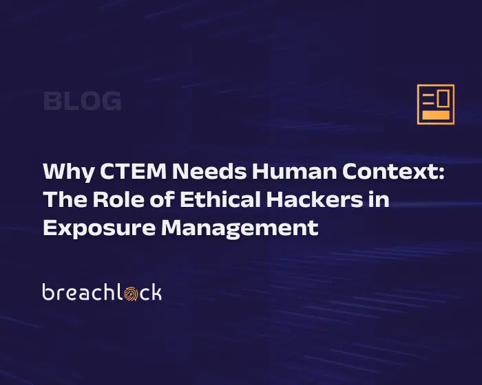 Blog Cover - Why CTEM Needs Human Context: The Role of Ethical Hackers in Exposure Management