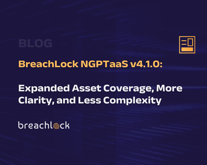 Platform Release Blog Cover - BreachLock NGPTaaS v4.1.0 Expanded Asset Coverage, More Clarity, and Less Complexity