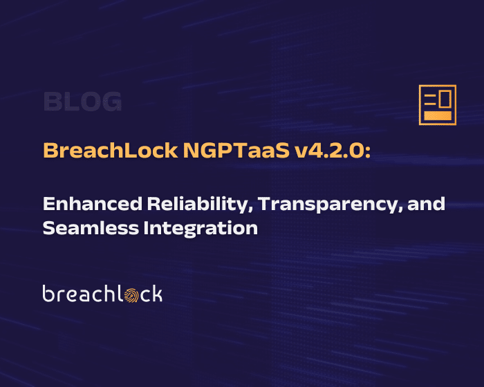 Blog Cover BreachLock NGPTaaS v4.2.0 Enhanced Reliability, Transparency, and Seamless Integration