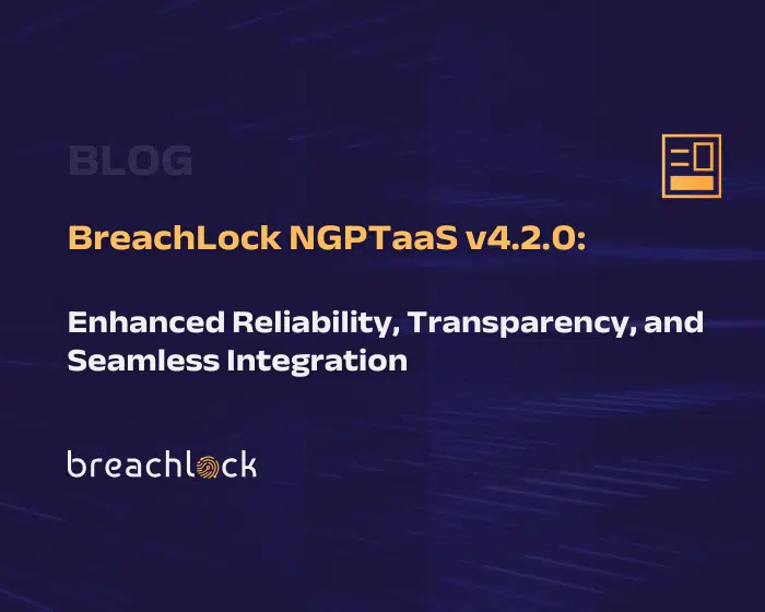 Blog Cover BreachLock NGPTaaS v4.2.0 Enhanced Reliability, Transparency, and Seamless Integration
