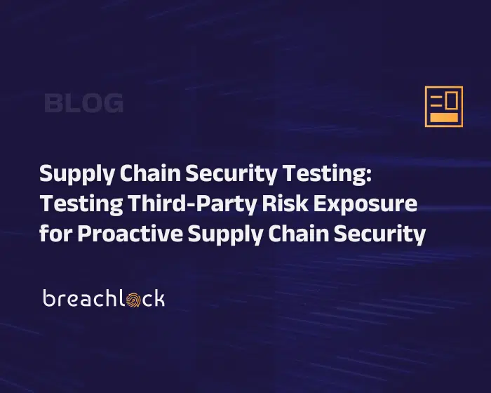 Blog Cover - Supply Chain Security Testing Testing Third-Party Risk Exposure for Proactive Supply Chain Security