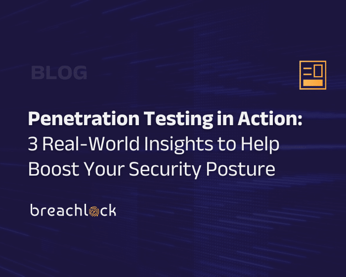 Blog Cover BreachLock Penetration Testing in Action: 3 Real-World Insights to Help Boost Your Security Posture