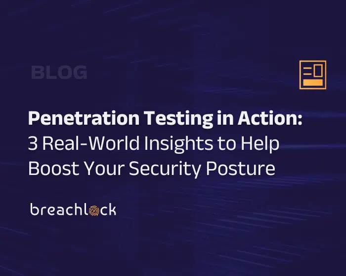 Blog Cover BreachLock Penetration Testing in Action: 3 Real-World Insights to Help Boost Your Security Posture