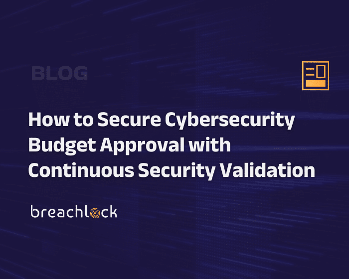 BreachLock Blog Cover -- How to Secure Cybersecurity Budget Approval with Continuous Security Validation