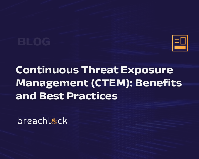 Continuous Threat Exposure Management (CTEM): Benefits and Best Practices
