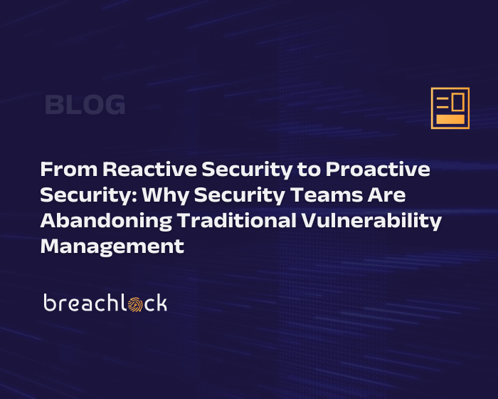 From Reactive Security to Proactive Security: Why Security Teams Are Abandoning Traditional Vulnerability Management