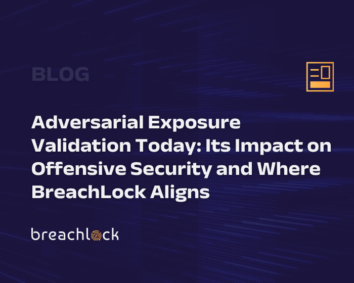 Adversarial Exposure Validation Today: Its Impact on Offensive Security and Where BreachLock Aligns Blog Cover