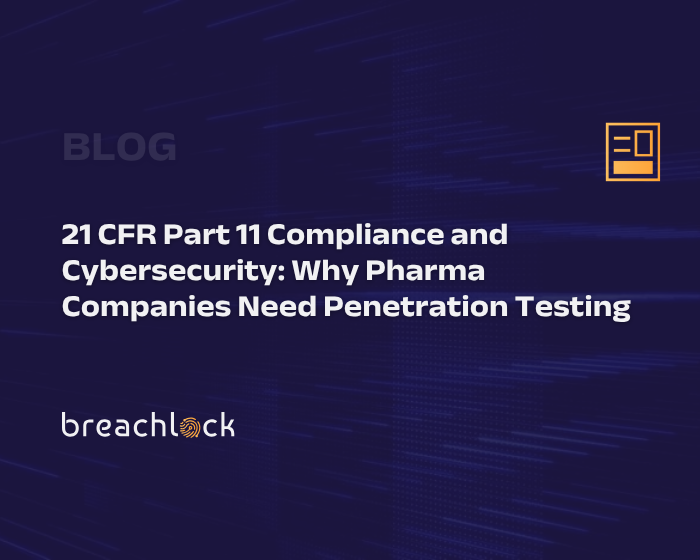 21 CFR Part 11 Compliance and Cybersecurity Why Pharma Companies Need Penetration Testing