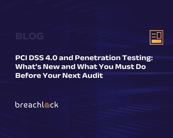 PCI DSS 4.0 and Penetration Testing What's New and What You Must Do Before Your Next Audit