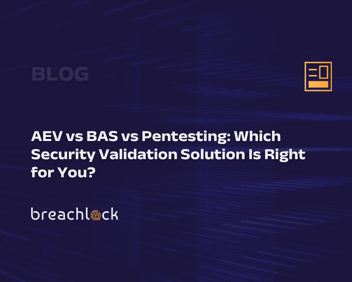 AEV vs BAS vs Pentesting Which Security Validation Solution Is Right for You ?