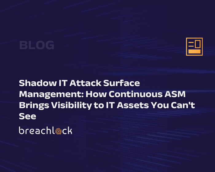 Shadow IT Attack Surface Management How Continuous ASM Brings Visibility to IT Assets You Can't See