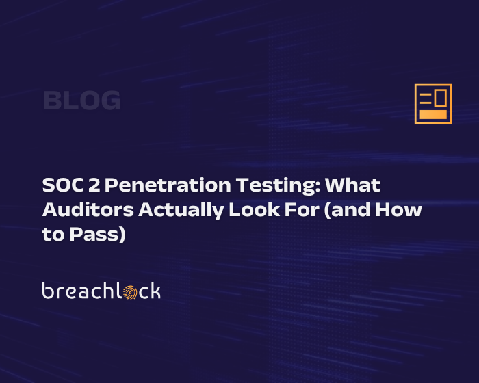 SOC 2 Penetration Testing: What Auditors Actually Look For (and How to Pass)