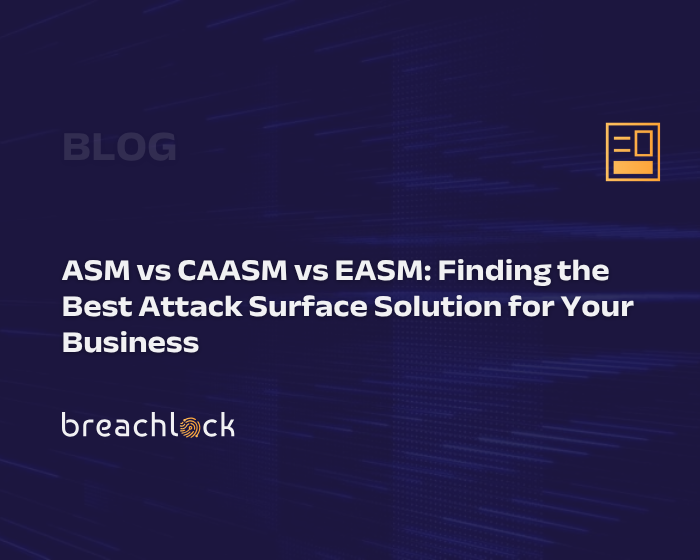 ASM vs CAASM vs EASM Finding the Best Attack Surface Solution for Your Business