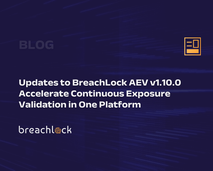Updates to BreachLock AEV v1.10.0 Accelerate Continuous Exposure Validation in One Platform
