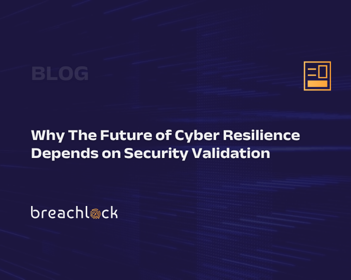 Why The Future of Cyber Resilience Depends on Security Validation