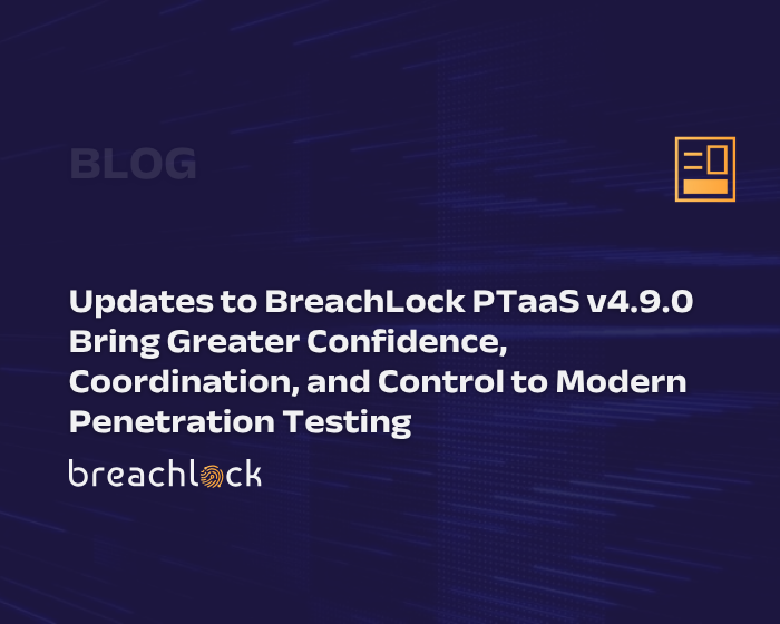 Updates to BreachLock PTaaS v4.9.0 Bring Greater Confidence, Coordination, and Control to Modern Penetration Testing
